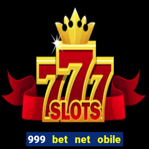 999 bet net obile conferir bilete